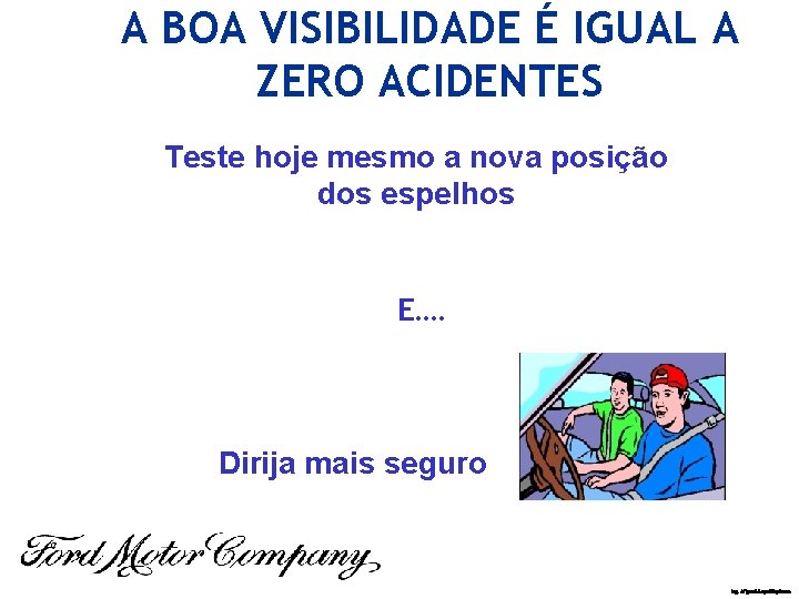 A BOA VISIBILIDADE É IGUAL A ZERO ACIDENTES Teste hoje mesmo a nova posição