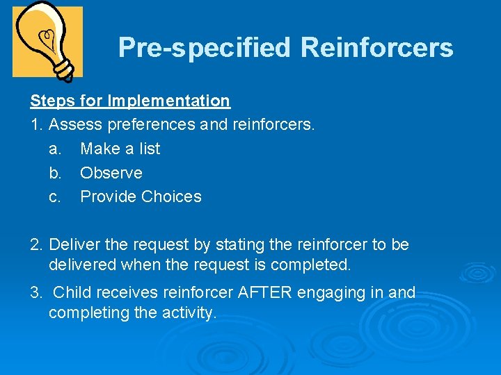 Pre-specified Reinforcers Steps for Implementation 1. Assess preferences and reinforcers. a. Make a list