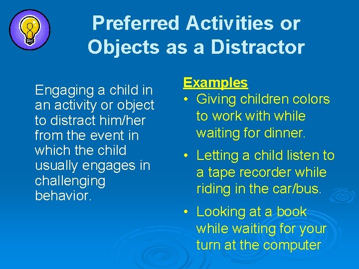 Preferred Activities or Objects as a Distractor Engaging a child in an activity or