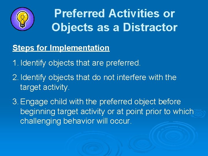 Preferred Activities or Objects as a Distractor Steps for Implementation 1. Identify objects that