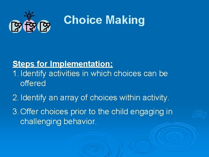 Choice Making Steps for Implementation: 1. Identify activities in which choices can be offered