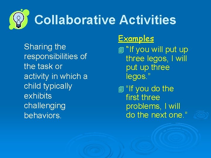Collaborative Activities Sharing the responsibilities of the task or activity in which a child