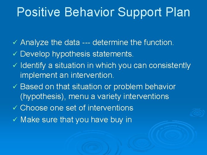 Positive Behavior Support Plan ü ü ü Analyze the data --- determine the function.