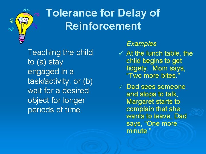 Tolerance for Delay of Reinforcement Teaching the child to (a) stay engaged in a