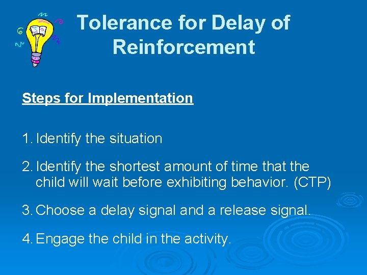 Tolerance for Delay of Reinforcement Steps for Implementation 1. Identify the situation 2. Identify