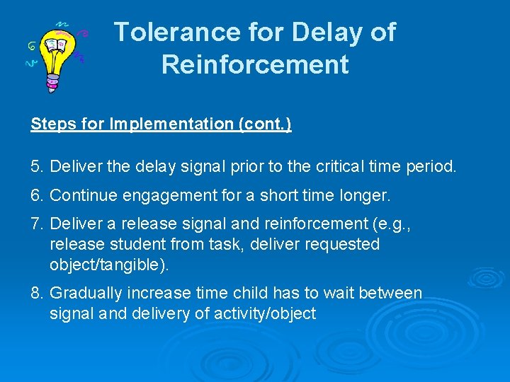 Tolerance for Delay of Reinforcement Steps for Implementation (cont. ) 5. Deliver the delay