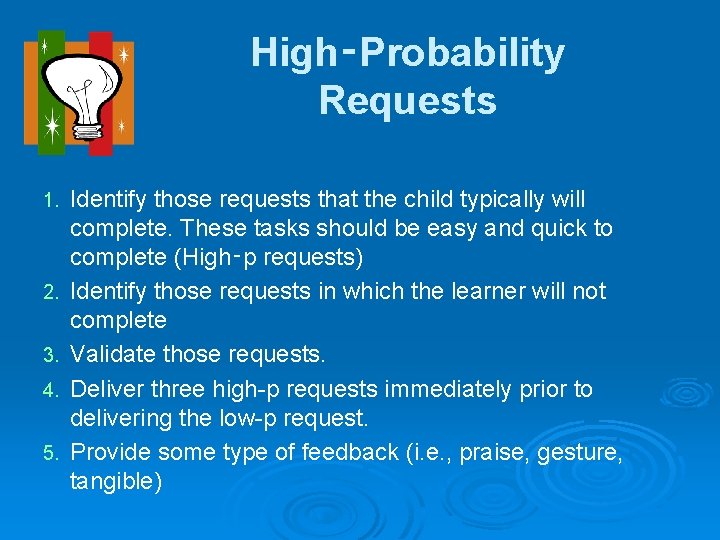 High‑Probability Requests 1. 2. 3. 4. 5. Identify those requests that the child typically