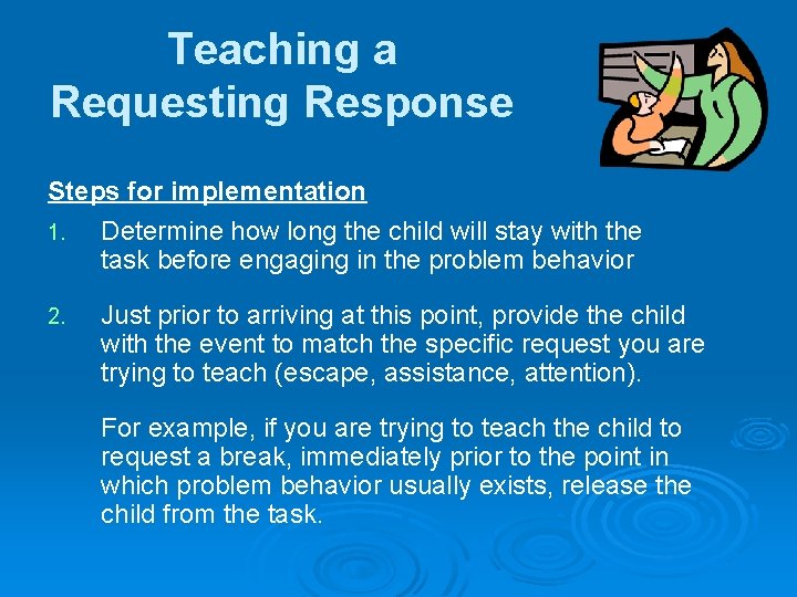 Teaching a Requesting Response Steps for implementation 1. Determine how long the child will