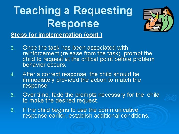 Teaching a Requesting Response Steps for implementation (cont. ) 3. Once the task has