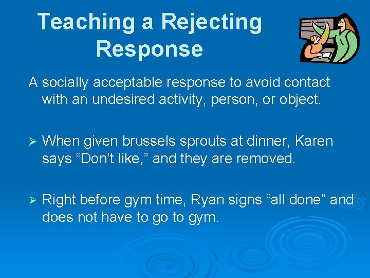 Teaching a Rejecting Response A socially acceptable response to avoid contact with an undesired