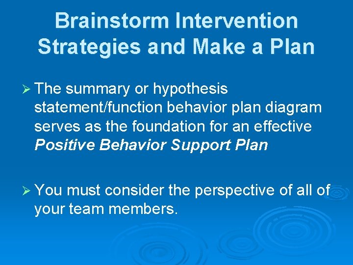 Brainstorm Intervention Strategies and Make a Plan Ø The summary or hypothesis statement/function behavior