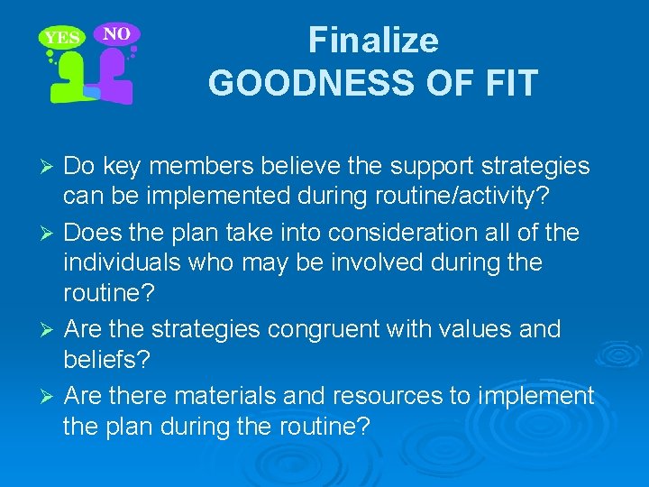 Finalize GOODNESS OF FIT Do key members believe the support strategies can be implemented