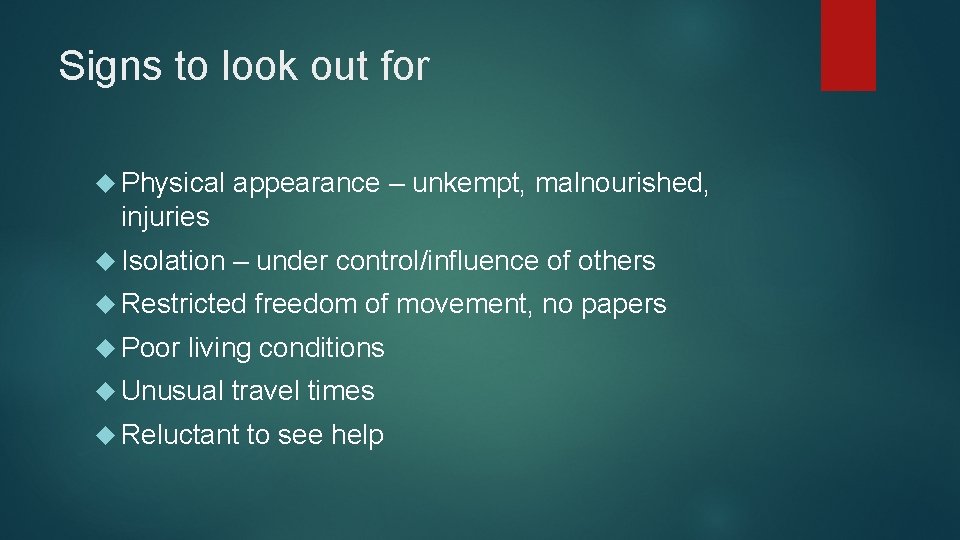 Signs to look out for Physical appearance – unkempt, malnourished, injuries Isolation – under