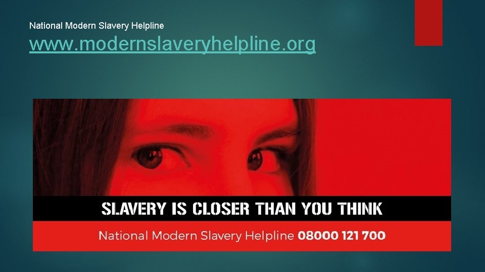 National Modern Slavery Helpline www. modernslaveryhelpline. org 