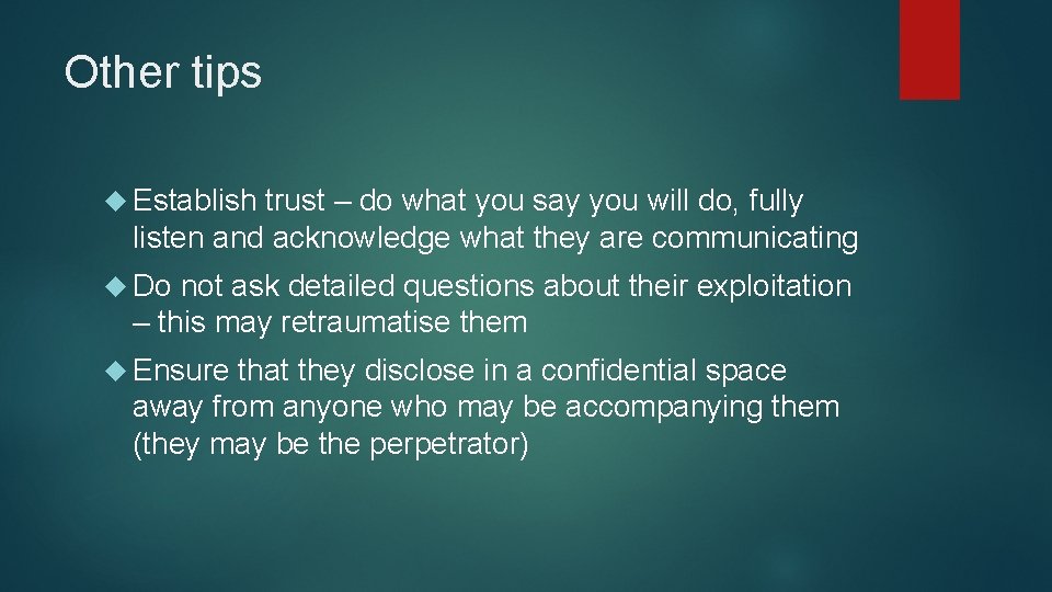 Other tips Establish trust – do what you say you will do, fully listen
