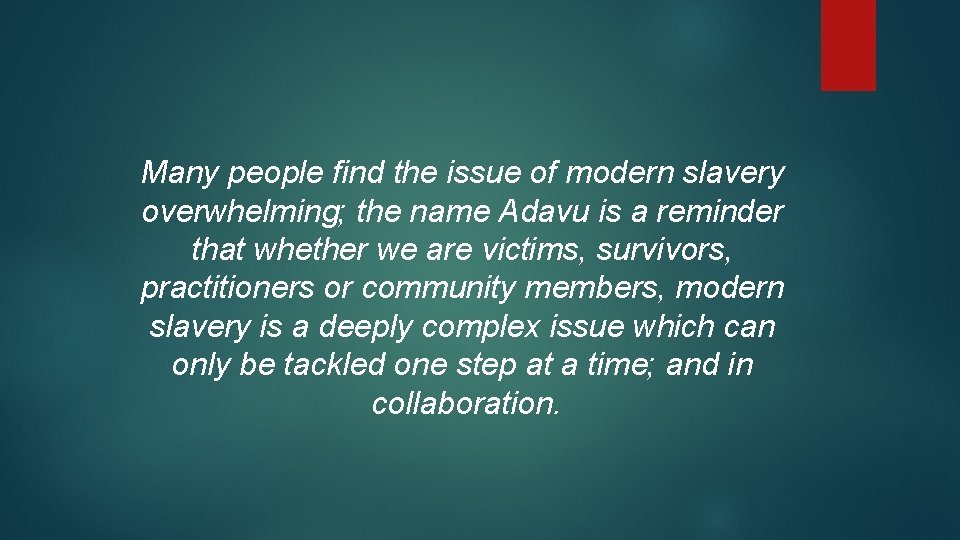 Many people find the issue of modern slavery overwhelming; the name Adavu is a