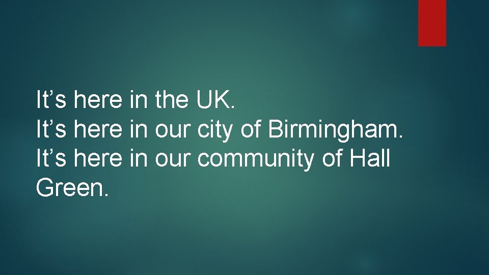 It’s here in the UK. It’s here in our city of Birmingham. It’s here