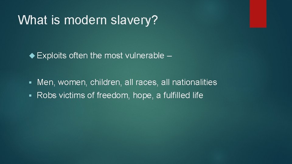 What is modern slavery? Exploits often the most vulnerable – § Men, women, children,