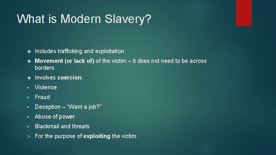 What is Modern Slavery? Includes trafficking and exploitation Movement (or lack of) of the
