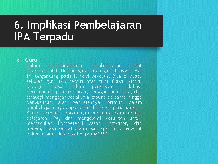 6. Implikasi Pembelajaran IPA Terpadu a. Guru Dalam pelaksanaannya, pembelajaran dapat dilakukan oleh tim