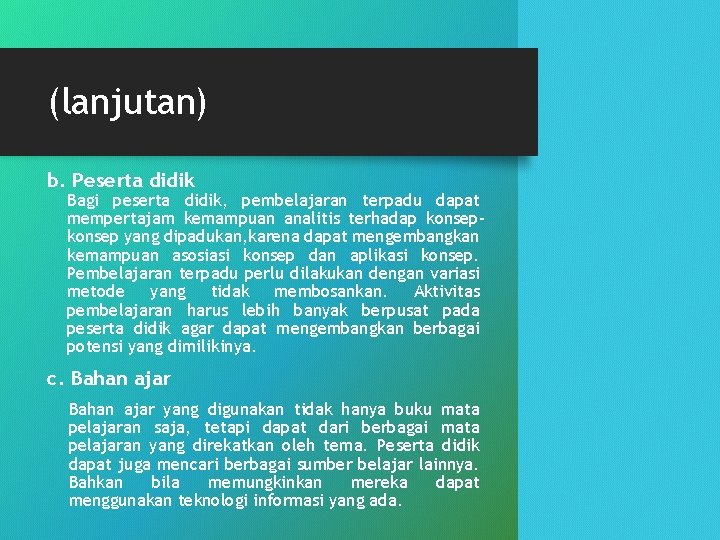 (lanjutan) b. Peserta didik Bagi peserta didik, pembelajaran terpadu dapat mempertajam kemampuan analitis terhadap