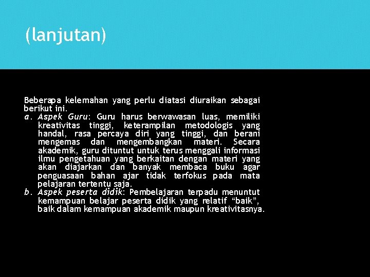 (lanjutan) Beberapa kelemahan yang perlu diatasi diuraikan sebagai berikut ini. a. Aspek Guru: Guru