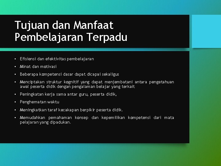 Tujuan dan Manfaat Pembelajaran Terpadu • Efisiensi dan efektivitas pembelajaran • Minat dan motivasi