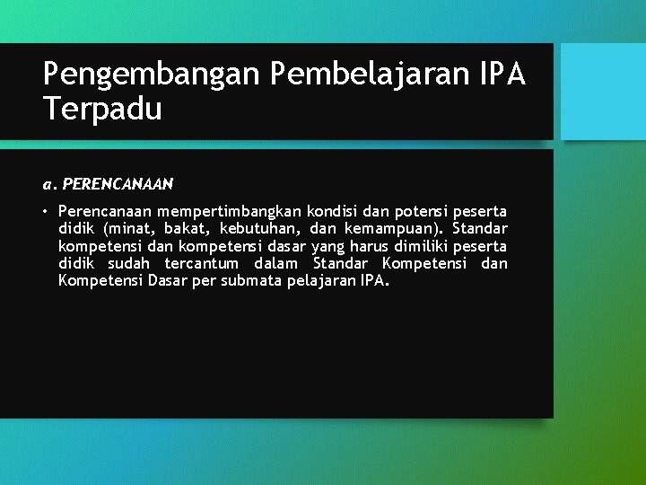 Pengembangan Pembelajaran IPA Terpadu a. PERENCANAAN • Perencanaan mempertimbangkan kondisi dan potensi peserta didik