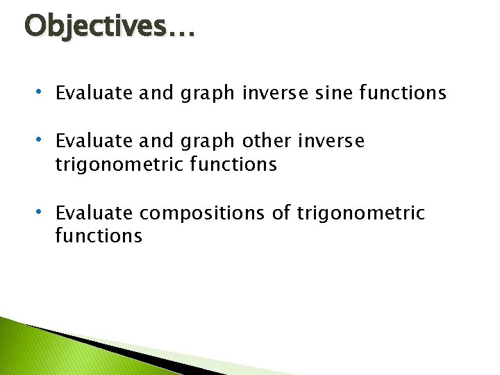 Objectives… • Evaluate and graph inverse sine functions • Evaluate and graph other inverse