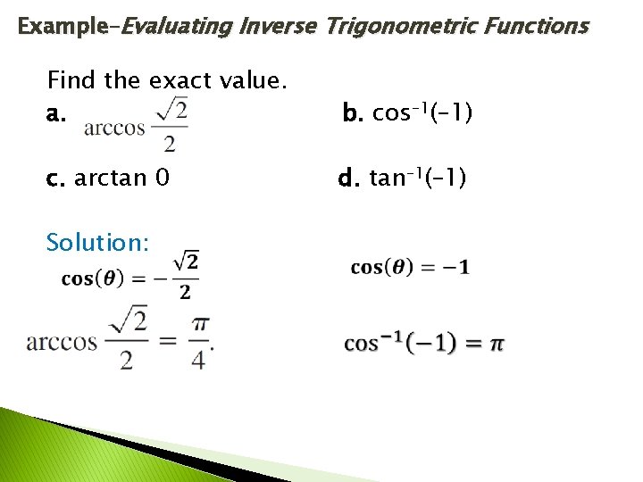 Example–Evaluating Inverse Trigonometric Functions Find the exact value. a. b. cos– 1(– 1) c.