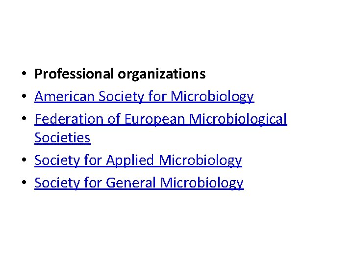  • Professional organizations • American Society for Microbiology • Federation of European Microbiological