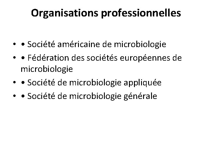 Organisations professionnelles • • Société américaine de microbiologie • • Fédération des sociétés européennes