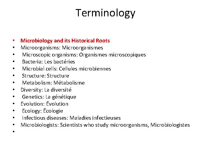 Terminology • • • • Microbiology and its Historical Roots Microorganisms: Microorganismes Microscopic organisms: