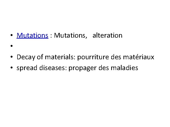  • Mutations : Mutations, alteration • • Decay of materials: pourriture des matériaux