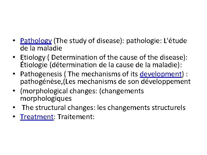  • Pathology (The study of disease): pathologie: L'étude de la maladie • Etiology