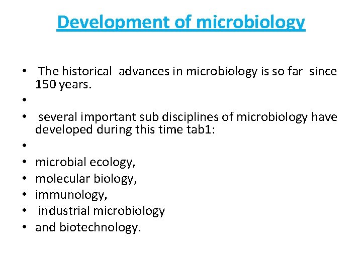 Development of microbiology • The historical advances in microbiology is so far since 150