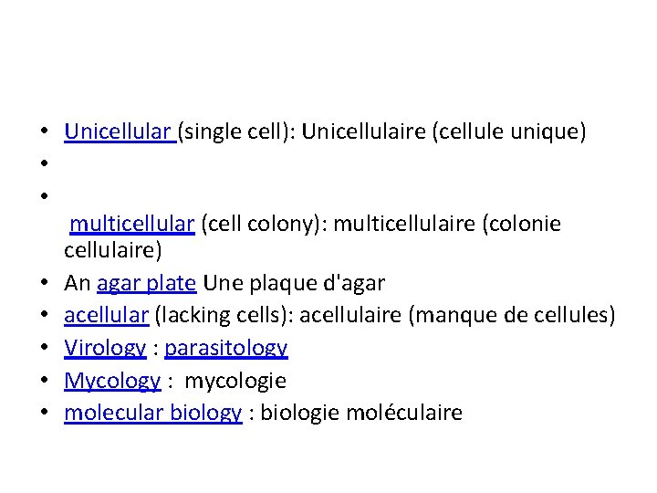  • Unicellular (single cell): Unicellulaire (cellule unique) • • multicellular (cell colony): multicellulaire
