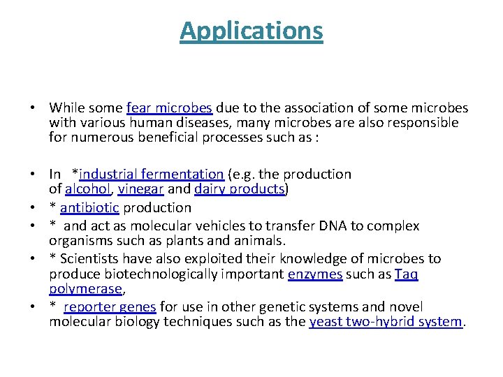 Applications • While some fear microbes due to the association of some microbes with