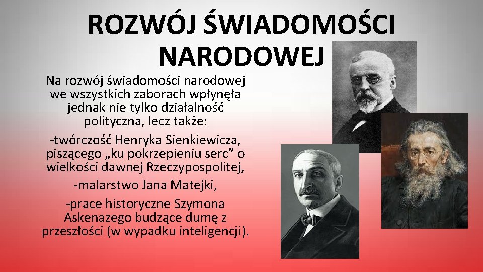 ROZWÓJ ŚWIADOMOŚCI NARODOWEJ Na rozwój świadomości narodowej we wszystkich zaborach wpłynęła jednak nie tylko