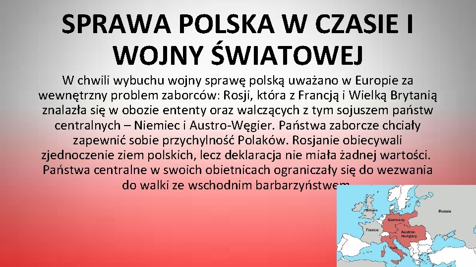 SPRAWA POLSKA W CZASIE I WOJNY ŚWIATOWEJ W chwili wybuchu wojny sprawę polską uważano