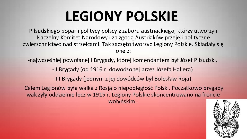 LEGIONY POLSKIE Piłsudskiego poparli politycy polscy z zaboru austriackiego, którzy utworzyli Naczelny Komitet Narodowy