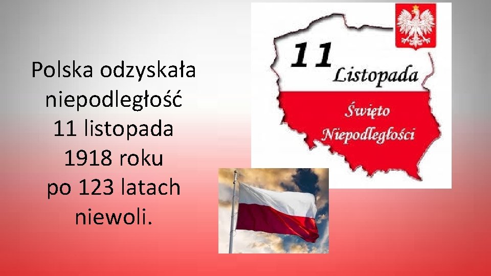 Polska odzyskała niepodległość 11 listopada 1918 roku po 123 latach niewoli. 