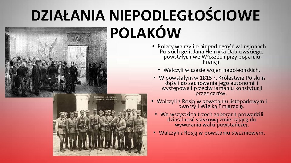 DZIAŁANIA NIEPODLEGŁOŚCIOWE POLAKÓW • Polacy walczyli o niepodległość w Legionach Polskich gen. Jana Henryka
