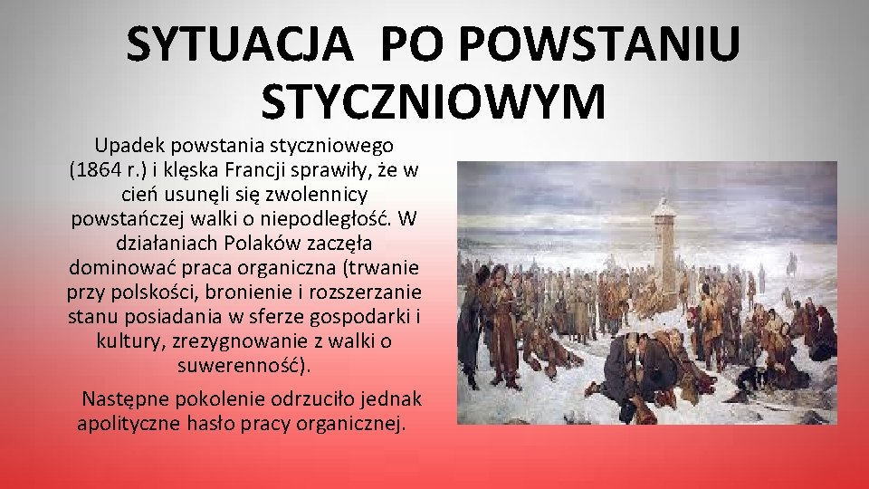 SYTUACJA PO POWSTANIU STYCZNIOWYM Upadek powstania styczniowego (1864 r. ) i klęska Francji sprawiły,