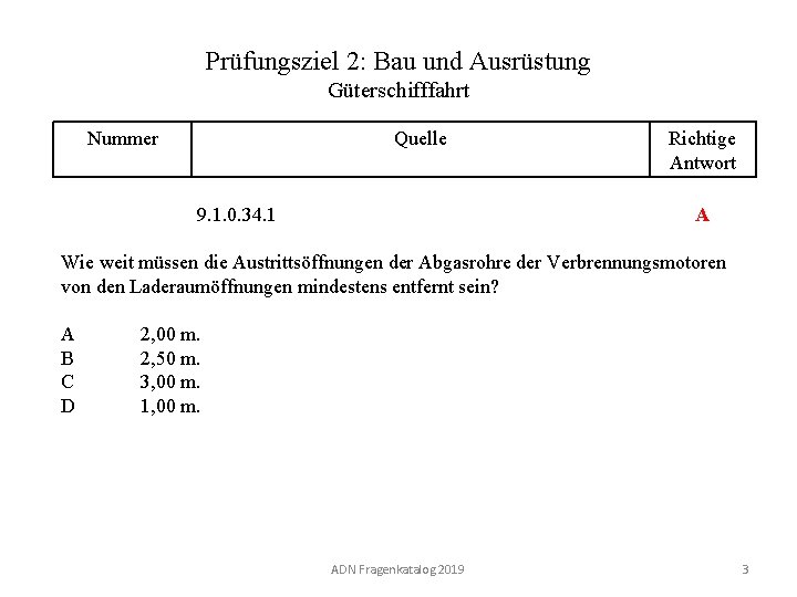 Prüfungsziel 2: Bau und Ausrüstung Güterschifffahrt Nummer 120 02. 0 -03 Quelle Richtige Antwort