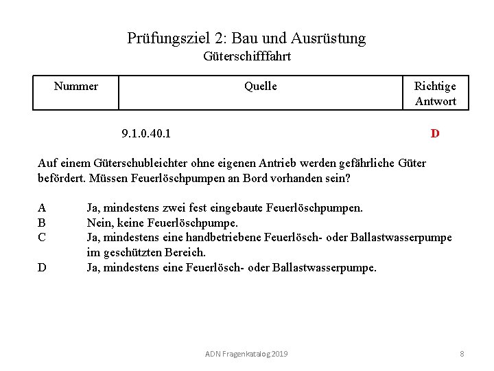 Prüfungsziel 2: Bau und Ausrüstung Güterschifffahrt Nummer 120 02. 0 -08 Quelle Richtige Antwort
