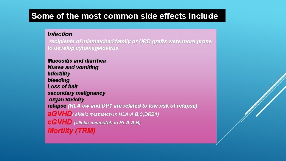 Some of the most common side effects include Infection recipients of mismatched family or