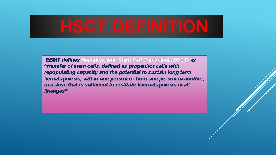 HSCT DEFINITION EBMT defines Hematopoietic Stem Cell Transplant (HSCT) as “transfer of stem cells,