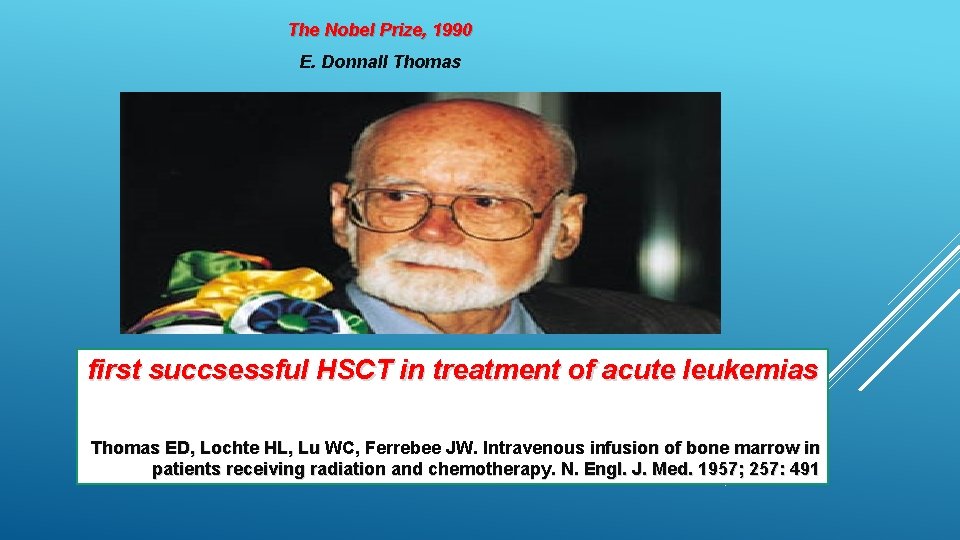 The Nobel Prize, 1990 E. Donnall Thomas first succsessful HSCT in treatment of acute