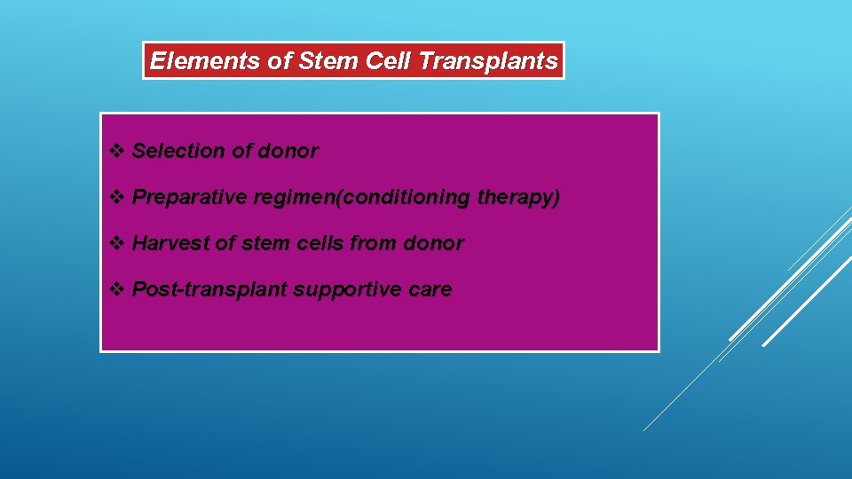 Elements of Stem Cell Transplants v Selection of donor v Preparative regimen(conditioning therapy) v